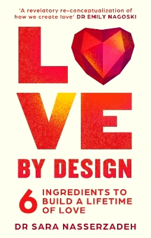 Thorsons Love by Design: 6 Ingredients to Build a Lifetime of Love Dr Sara Nasserzadeh Thorsons