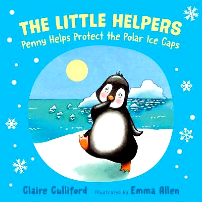 Hero The Little Helpers: Penny Helps Protect the Polar Ice Caps: (a climate-conscious children's book) Claire Culliford Hero Paperback / softback