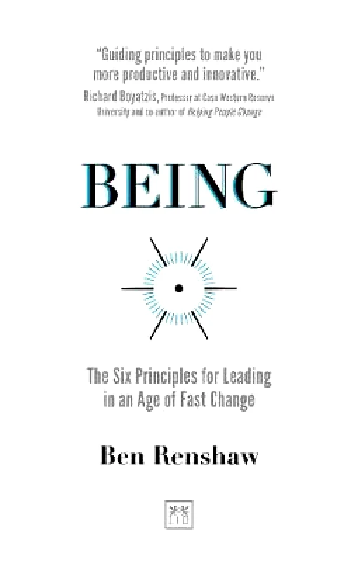 LID Publishing Being: The Six Principles for Leading in an Age of Fast Change Ben Renshaw LID Publishing Paperback / softback