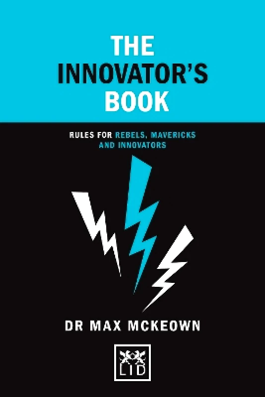 LID Publishing The Innovator's Book: Rules for rebels, mavericks and innovators Dr. Max Mckeown LID Publishing