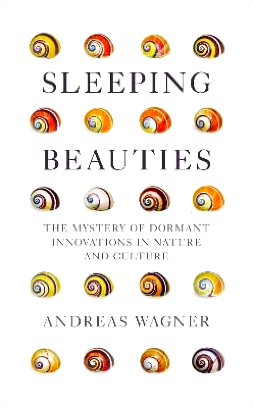 Sleeping Beauties: The Mystery of Dormant Innovations in Nature and Culture Andreas Wagner Oneworld Publications 0801 φωτογραφία