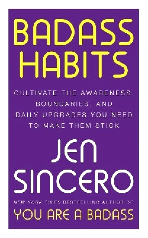 John Murray One Badass Habits: Cultivate the Awareness, Boundaries, and Daily Upgrades You Need to Make Them Stick Jen Sincero John Murray One 0202