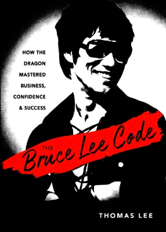 New Page Books,US The Bruce Lee Code: How the Dragon Mastered Business, Confidence, and Success Thomas Lee New Page Books,US Paperback / softback