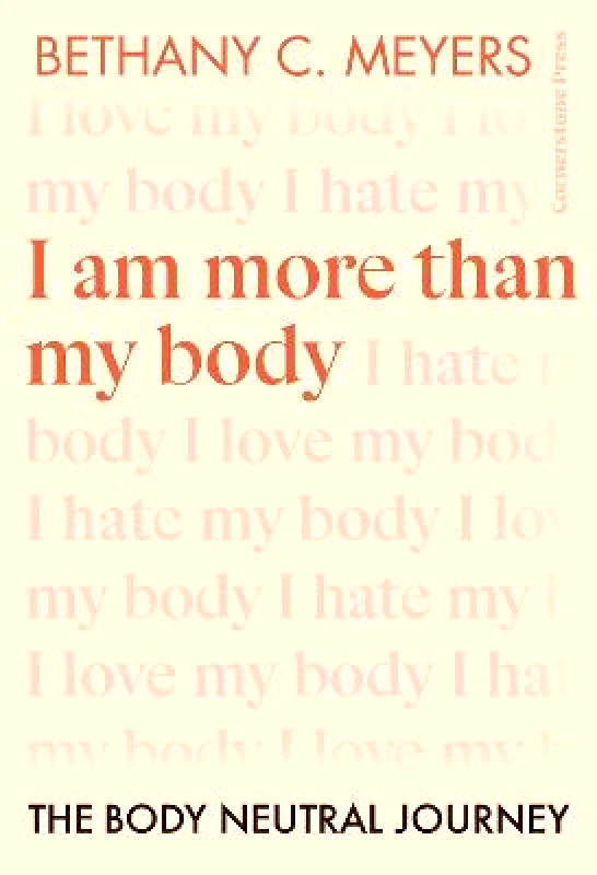 Cornerstone Press I Am More Than My Body: The Body Neutral Journey Bethany C. Meyers Inc Cornerstone Press Paperback / softback