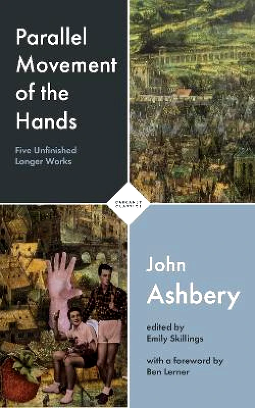 Carcanet Classics Parallel Movement of the Hands: Five Unfinished Longer Works John Ashbery Carcanet Classics Paperback / softback