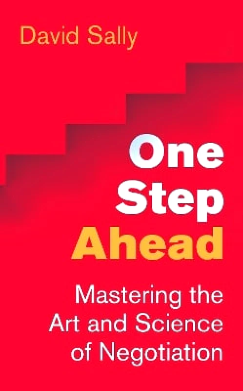 Oneworld Publications One Step Ahead: Mastering the Art and Science of Negotiation David Sally Oneworld Publications 1201