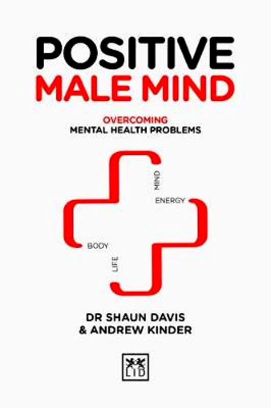 LID Publishing Positive Male Mind: Overcoming mental health problems Andrew Kinder LID Publishing Hardback