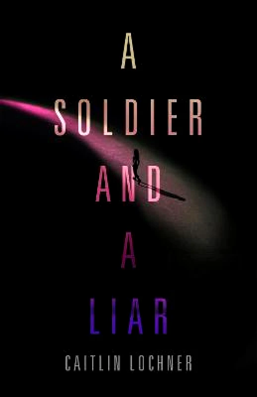St Martin's Press A Soldier and A Liar Caitlin Lochner St Martin's Press Hardback 2019