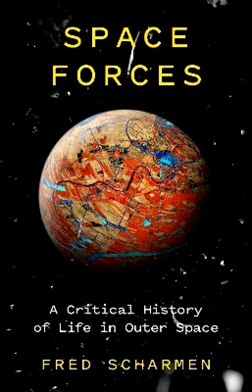 Verso Books Space Forces: A Critical History of Life in Outer Space Fred Scharmen Verso Books 0329