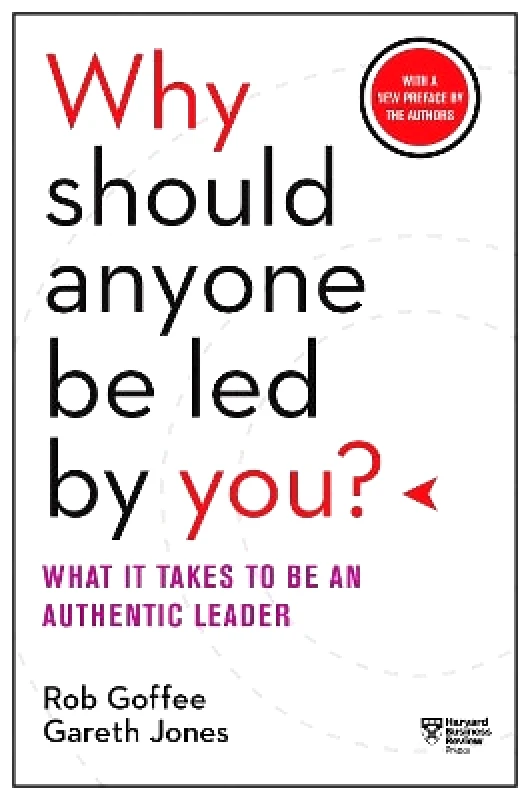 Harvard Business Review Press Why Should Anyone Be Led by You? With a New Preface by the Authors: What It Takes to Be an Authentic Leader Gareth Jones Harvard Business Review Press
