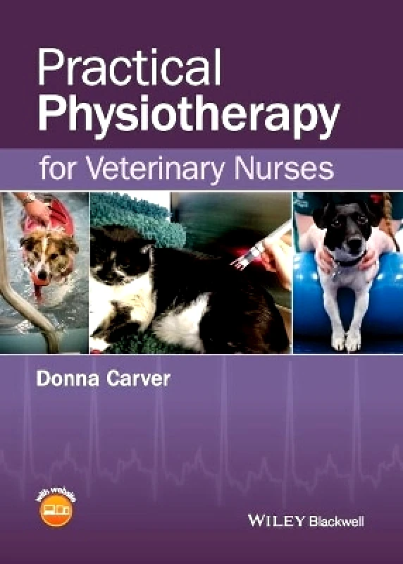 Wiley-Blackwell Practical Physiotherapy for Veterinary Nurses Donna Carver Wiley-Blackwell 1113