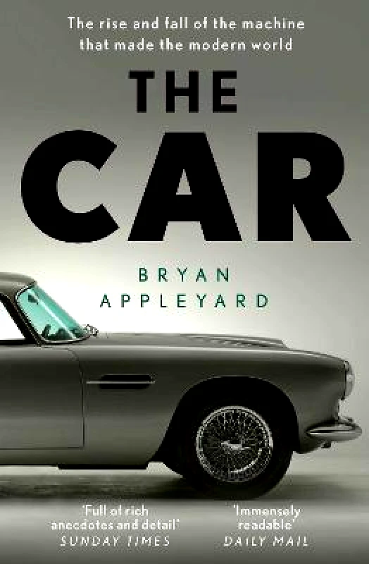 Weidenfeld & Nicolson The Car: The rise and fall of the machine that made the modern world Bryan Appleyard Weidenfeld & Nicolson Paperback / softback 2023