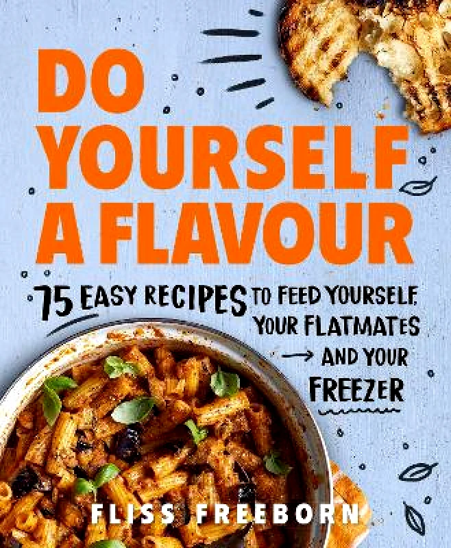 Do Yourself a Flavour: 75 Easy Recipes to Feed Yourself, Your Flatmates and Your Freezer Fliss Freeborn Ebury Press φωτογραφία
