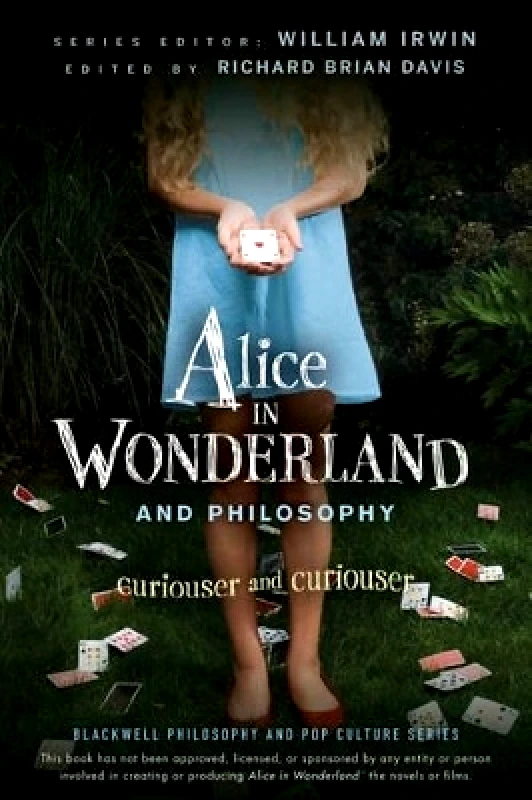 John Wiley & Sons Inc Alice in Wonderland and Philosophy: Curiouser and Curiouser Richard Brian Davis John Wiley & Sons Inc 1223