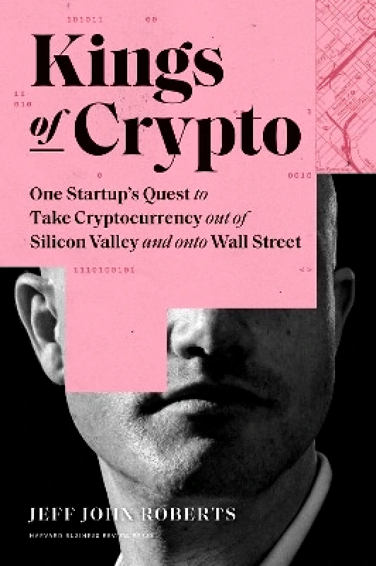 Harvard Business Review Press Kings of Crypto: One Startup's Quest to Take Cryptocurrency Out of Silicon Valley and Onto Wall Street Jeff John Roberts Harvard Business Review Press 1215