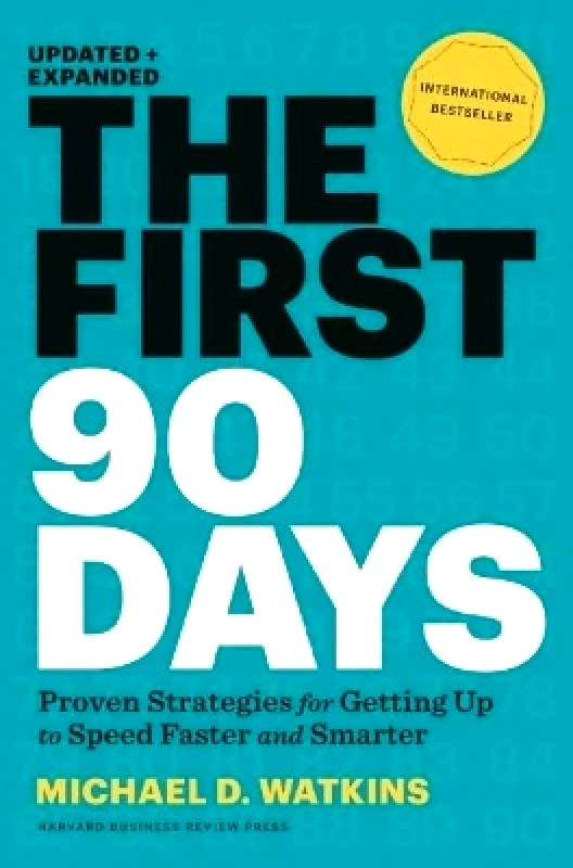 Harvard Business Review Press The First 90 Days, Updated and Expanded: Proven Strategies for Getting Up to Speed Faster and Smarter Michael D. Watkins Harvard Business Review Press