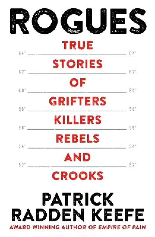 Picador Rogues: True Stories of Grifters, Killers, Rebels and Crooks Patrick Radden Keefe Picador 0711