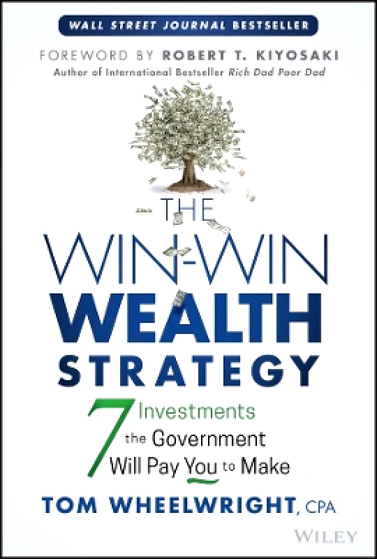 John Wiley & Sons Inc The Win-Win Wealth Strategy: 7 Investments the Government Will Pay You to Make Tom Wheelwright John Wiley & Sons Inc 0627