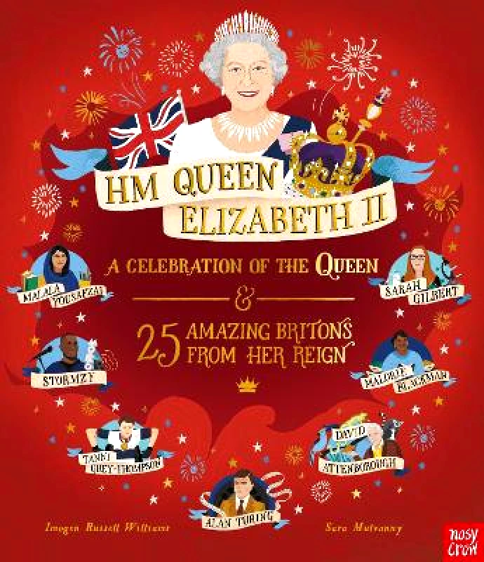 Nosy Crow Ltd HM Queen Elizabeth II: A Celebration of the Queen and 25 Amazing Britons from Her Reign Imogen Russell Williams Nosy Crow Ltd