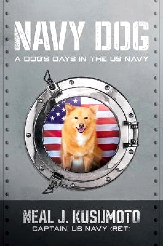 Knox Press Navy Dog: A Dog's Days in the US Navy Captain Neal J. Kusumoto Knox Press 0705