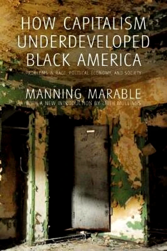 Haymarket Books How Capitalism Underdeveloped Black America: Problems in Race, Political Economy, and Society Manning Marable Haymarket Books Paperback / softback 2015