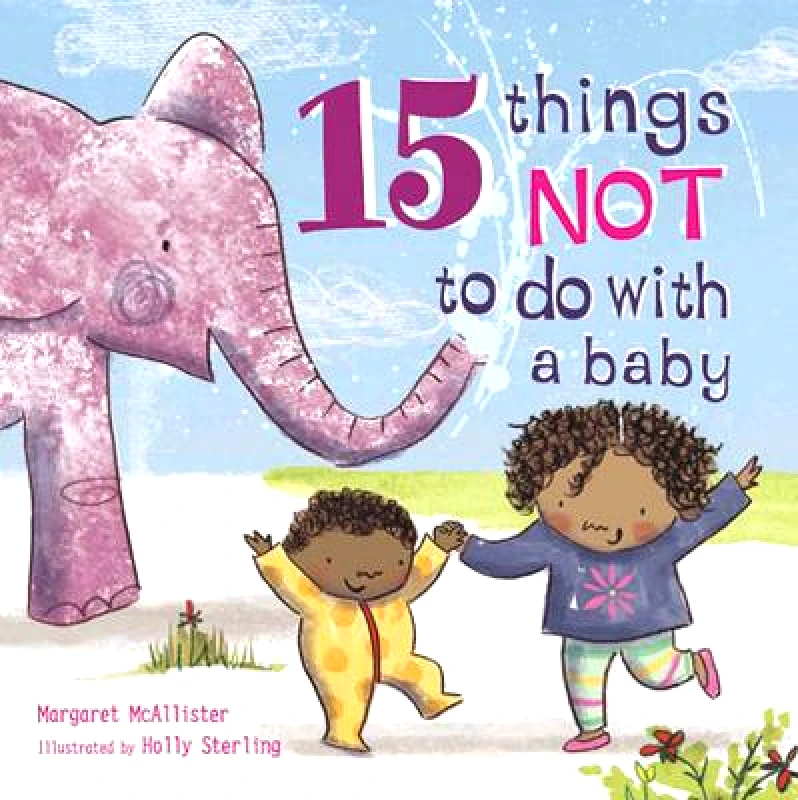 Frances Lincoln Childrens Books 15 Things Not to Do with a Baby Margaret McAllister Frances Lincoln Childrens Books Paperback / softback 2016