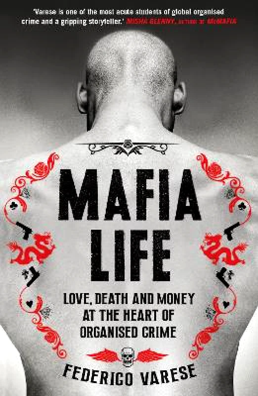 Profile Books Ltd Mafia Life: Love, Death and Money at the Heart of Organised Crime Professor Federico Varese Profile Books Ltd 0405
