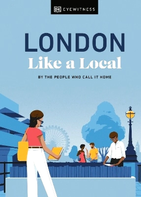 DK Travel London Like a Local: By the People Who Call It Home Olivia Pass DK Travel 0302