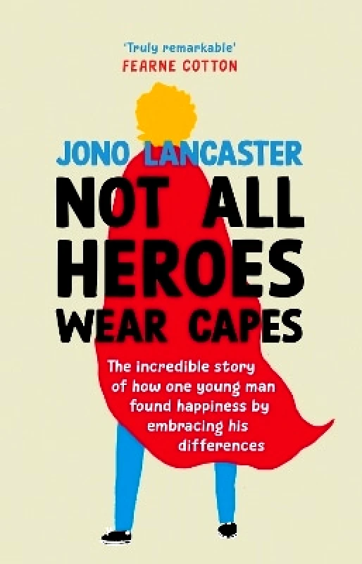 Ebury Press Not All Heroes Wear Capes: The incredible story of how one young man found happiness by embracing his differences Jono Lancaster Ebury Press