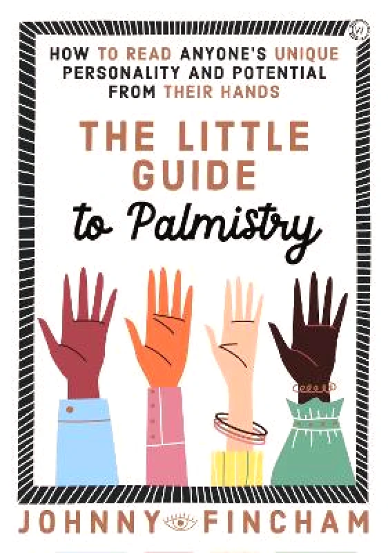Watkins Publishing The Little Guide to Palmistry: How to Read Anyone's Unique Personality and Potential From Their Hands Johnny Fincham Watkins Publishing