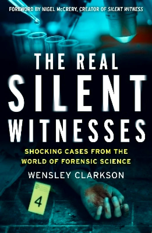 Headline Welbeck Non-Fiction The Real Silent Witnesses: Shocking cases from the World of Forensic Science Wensley Clarkson Headline Welbeck Non-Fiction 0105