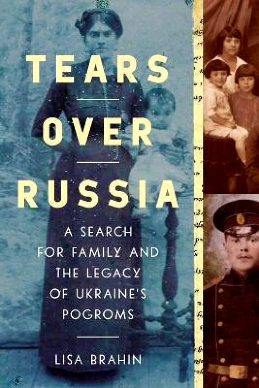 Pegasus Books Tears Over Russia: A Search for Family and the Legacy of Ukraine's Pogroms Lisa Brahin Pegasus Books 0804