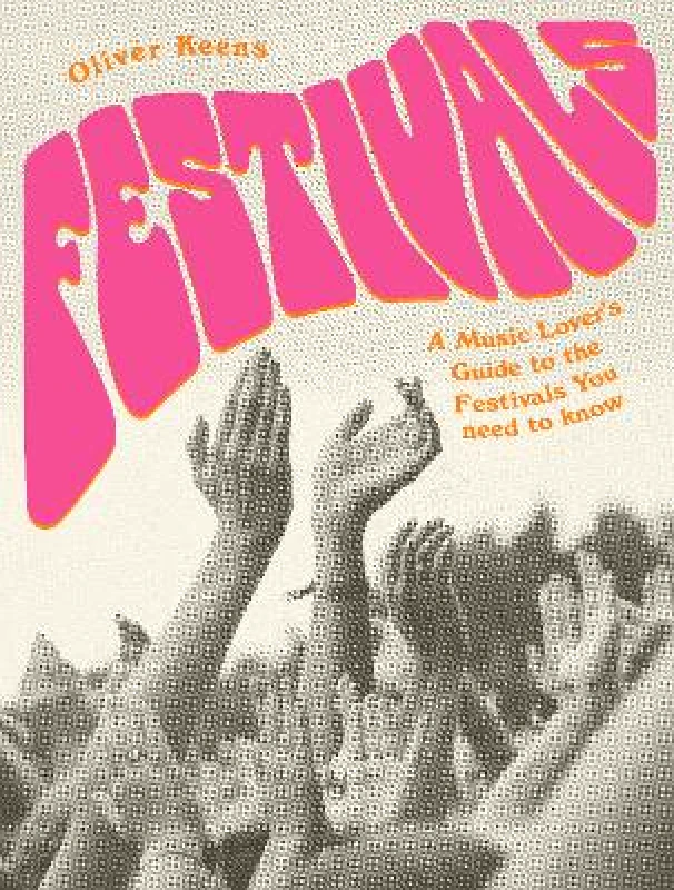 Frances Lincoln Festivals: A Music Lover's Guide to the Festivals You Need To Know Oliver Keens Frances Lincoln 0601