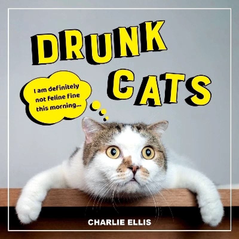 Summersdale Publishers Drunk Cats: Hilarious Snaps of Wasted Cats Charlie Ellis Summersdale Publishers 1026