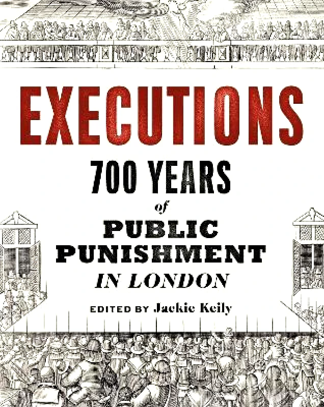 Philip Wilson Publishers Ltd Executions: 700 Years of Public Punishment in London Philip Wilson Publishers Ltd 0110