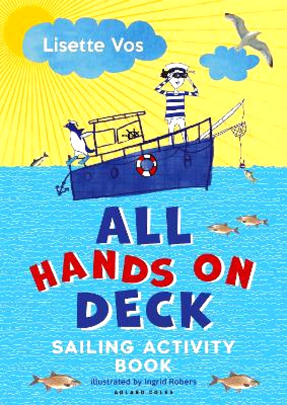 Adlard Coles Nautical All Hands on Deck: Sailing Activity Book Lisette Vos Adlard Coles Nautical 0705