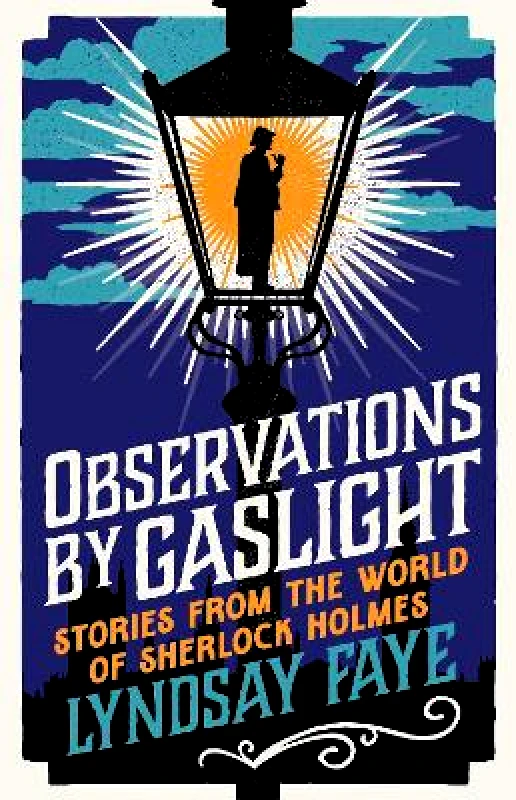 Head of Zeus -- an Aries Book Observations by Gaslight: Stories from the World of Sherlock Holmes Lyndsay Faye Head of Zeus -- an Aries Book 1101
