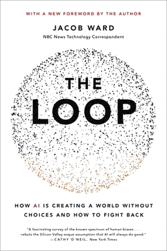 Hachette Books The Loop: How AI Is Creating a World Without Choices and How to Fight Back Jacob Ward Hachette Books 1128
