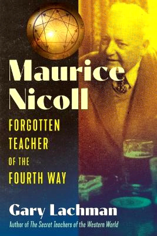 Inner Traditions Bear and Company Maurice Nicoll: Forgotten Teacher of the Fourth Way Gary Lachman Inner Traditions Bear and Company 0718