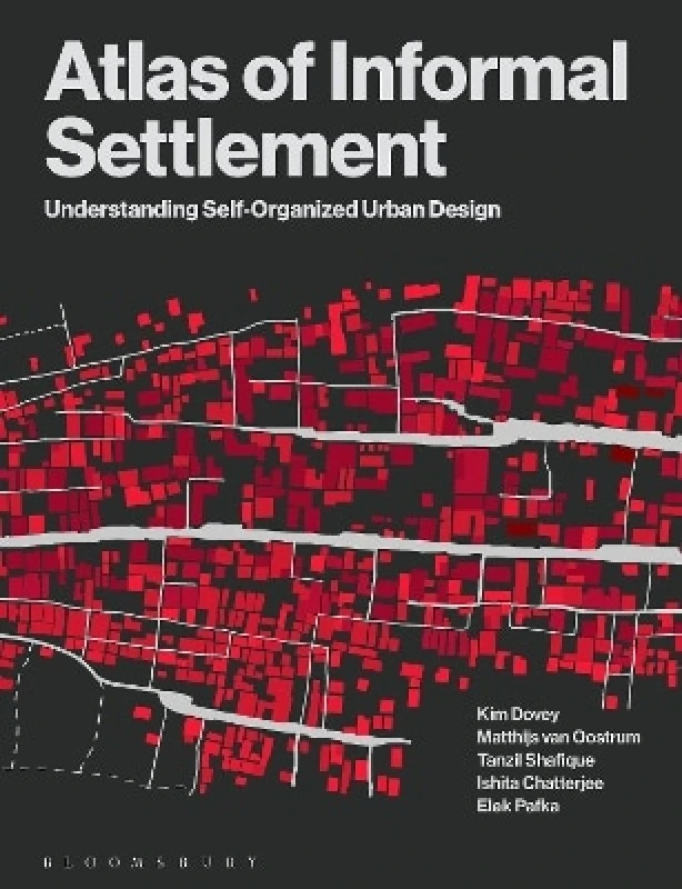 Bloomsbury Visual Arts Atlas of Informal Settlement: Understanding Self-Organized Urban Design Dr Elek Pafka Bloomsbury Visual Arts 1130