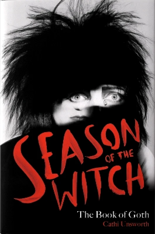 Nine Eight Books Season of the Witch: The Book of Goth: A Times Book of the Year Cathi Unsworth Nine Eight Books