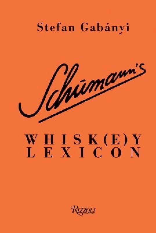 Rizzoli International Publications Schumann's Whisk(e)y Lexicon Stefan Gabányi Rizzoli International Publications
