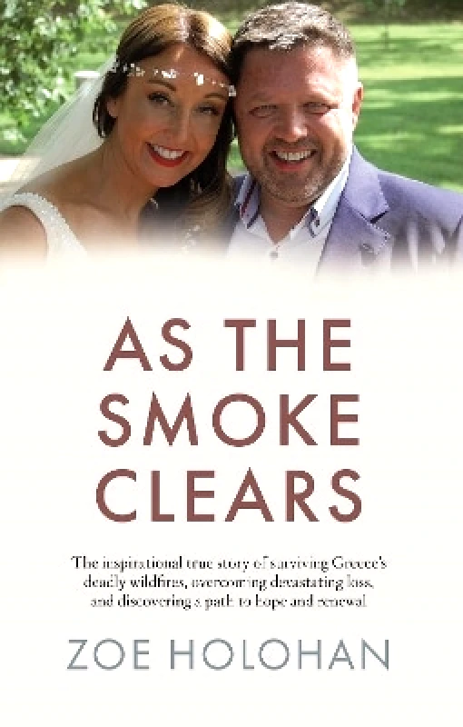 Gill Books As the Smoke Clears: The inspirational true story of surviving Greece’s deadly wildfires, overcoming devastating loss, and discovering a path to renewal Zoe Holohan Gill Books