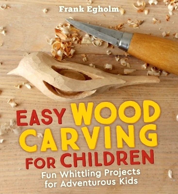 Floris Books Easy Wood Carving for Children: Fun Whittling Projects for Adventurous Kids Frank Egholm Floris Books