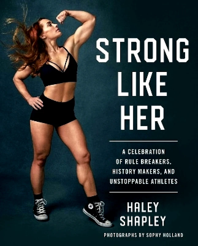 Gallery Strong Like Her: A Celebration of Rule Breakers, History Makers, and Unstoppable Athletes Haley Shapley Gallery 0509