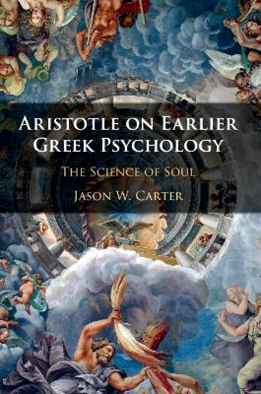 Cambridge University Press Aristotle on Earlier Greek Psychology: The Science of Soul Jason W. Carter Cambridge University Press