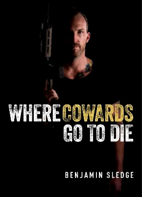 Regnery Publishing Inc Where Cowards Go to Die Benjamin Sledge Regnery Publishing Inc 0901