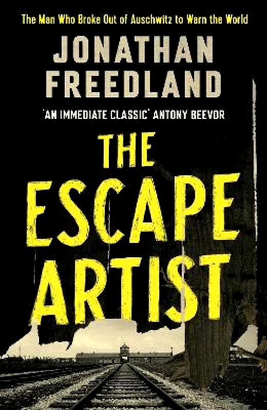 John Murray Publishers Ltd The Escape Artist: The Man Who Broke Out of Auschwitz to Warn the World Jonathan Freedland John Murray Publishers Ltd 0609