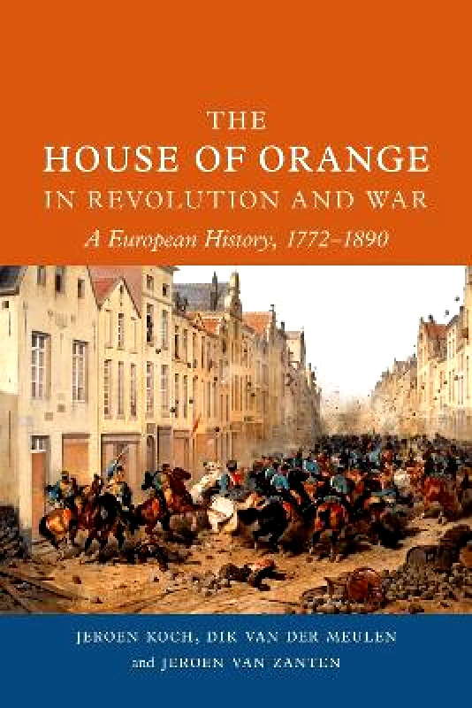 Reaktion Books The House of Orange in Revolution and War: A European History, 1772-1890: 2022 Jeroen van Zanten Reaktion Books