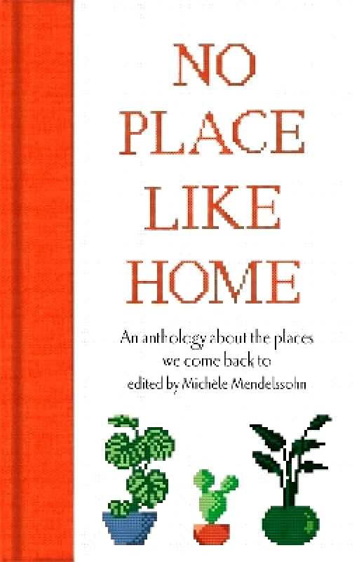 Macmillan Collector's Library No Place Like Home: An anthology about the places we come back to Macmillan Collector's Library 0131